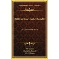 Bill Carlisle, Lone Bandit: An Autobiography