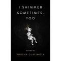 I Shimmer Sometimes, Too