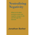 Neutralising Negativity: What to do when someone sends you negative energy in life and through the internet