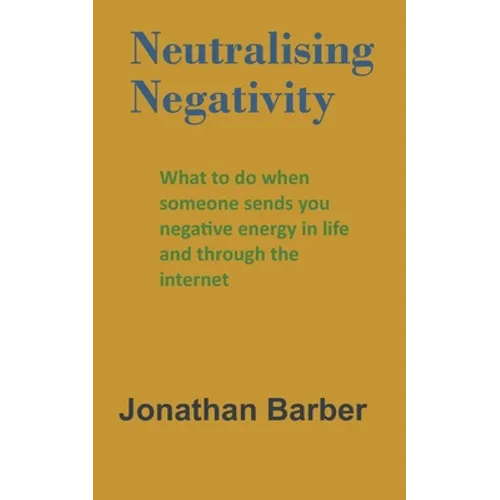 Neutralising Negativity: What to do when someone sends you negative energy in life and through the internet