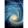 Flourishing From Within: Reclaiming Who You Came to Be and the Life That's Actually Yours