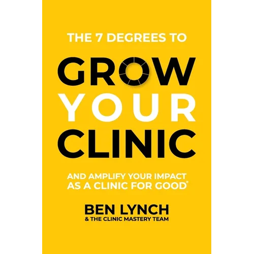 Grow Your Clinic: And amplify your impact as a clinic for good