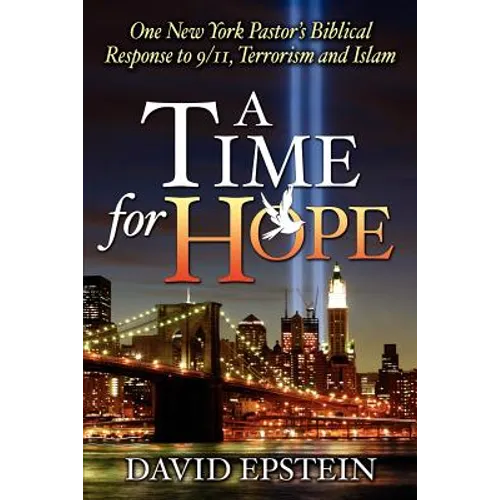 A Time for Hope: One New York Pastor's Biblical Response to 9/11, Terrorism and Islam