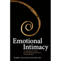 Emotional Intimacy: A Comprehensive Guide for Connecting with the Power of Your Emotions