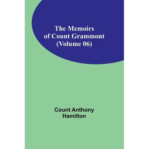 The Memoirs of Count Grammont (Volume 06)
