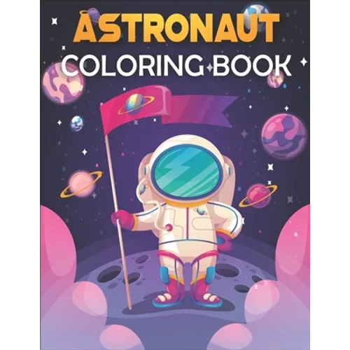 Astronaut Coloring Book: Astronaut Coloring Book for Kids. Perfect for all ages!