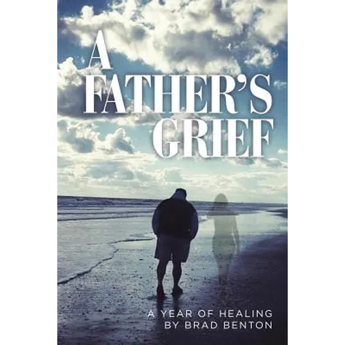 A Father's Grief: A Year of Healing