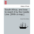 South Africa, and How to Reach It by the Castle Line. [With a Map.]