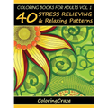 Coloring Books For Adults Volume 1: 40 Stress Relieving And Relaxing Patterns