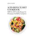 Acid Reflux Diet Cookbook: GERD & LPR-Friendly Recipes for Managing Acid Reflux Symptoms