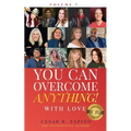 You Can Overcome Anything!: Volume 7 With Love