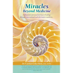 Miracles Beyond Medicine: A Physician's Personal Journey to Healing Through Conventional and Alternative Medicine
