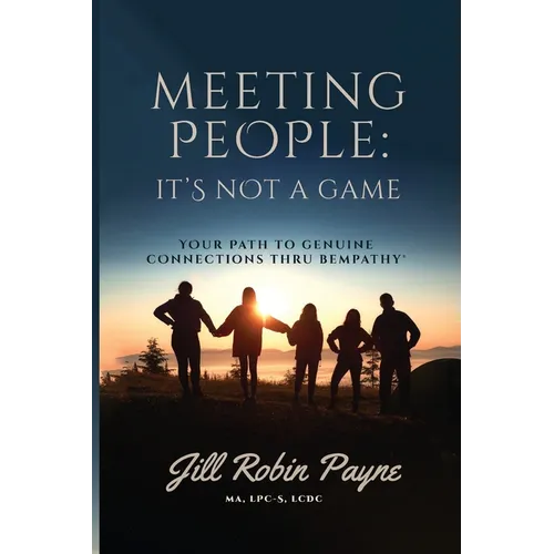 Meeting People: Your Path to Genuine Connections Thru Bempathy(R)