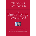 The Uncontrolling Love of God: An Open and Relational Account of Providence
