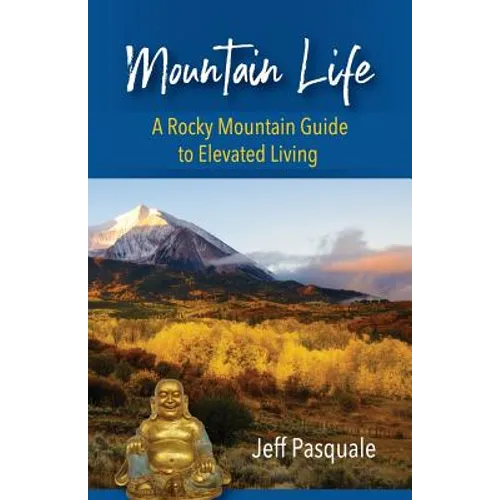 Mountain Life: A Rocky Mountain Guide to Elevated Living