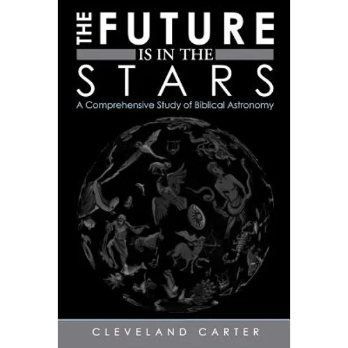 The Future Is in the Stars: A Comprehensive Study of Biblical Astronomy