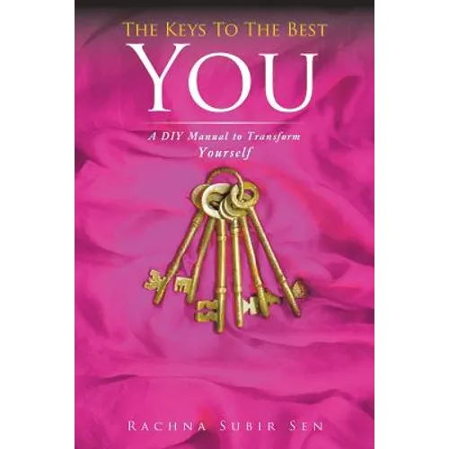 The Keys to the Best You: A DIY Manual to Transform Yourself