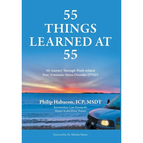 55 Things Learned at 55: My Journey Through Work-related Post-Traumatic Stress Disorder (PTSD)