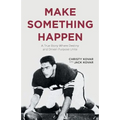 Make Something Happen: A True Story Where Destiny and Driven Purpose Unite