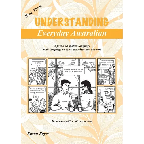 Understanding Everyday Australian - Book Three: A focus on spoken language with language reviews, exercises and answers