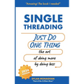 Singlethreading: Just Do One Thing: The Art of Doing More by Doing Less