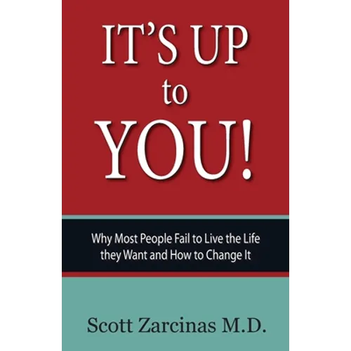It's Up to You!: Why Most People Fail to Live the Life they Want and How to Change It