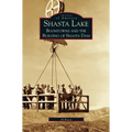 Shasta Lake: Boomtowns and the Building of the Shasta Dam