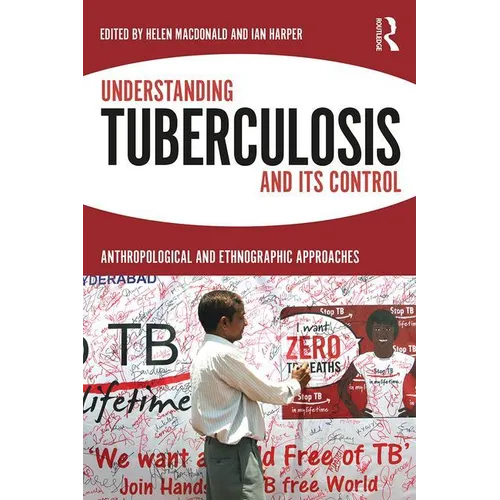 Understanding Tuberculosis and Its Control: Anthropological and Ethnographic Approaches