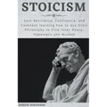 Stoicism: Gain Resilience, Confidence, and Calmness learning how to Use Stoic Philosophy to Find Inner Peace, Happiness and Wisd