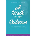 A Walk in my Stilettos: How to get through the struggle with grace