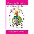 Girls Above Society - Steps to Success: An Empowerment Guide: A Teen Girl's Guide to Confidence