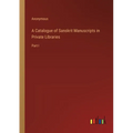 A Catalogue of Sanskrit Manuscripts in Private Libraries: Part I