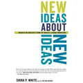 New Ideas about New Ideas: Insights on Creativity from the World's Leading Innovators