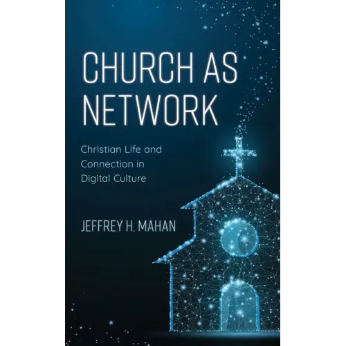 Church as Network: Christian Life and Connection in Digital Culture
