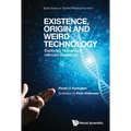 Existence, Origin and Weird Technology