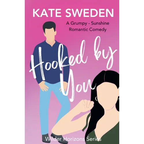Hooked By You: A Spicy Grumpy Sunshine, Forced Proximity, Contemporary Romantic Comedy