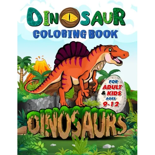 Dinosaur Coloring Book for Adults and Kids ages 9-12: Improve Creative Idea and Relaxing with My First Big Book of Dinosaurs - Childrens Activity Book