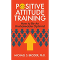 Positive Attitude Training: How to Be an Unshakable Optimist