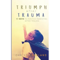 Triumph After Trauma: 11 Keys to Positive Parenting After Trauma