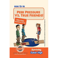 Peer Pressure vs. True Friendship! Surviving Junior High: A self help guide for teens, parents & teachers
