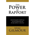The Power of Rapport: A Practical Guide to Build Trust, Increase Productivity and Develop Authentic Connections
