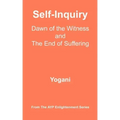 Self-Inquiry - Dawn of the Witness and the End of Suffering: (AYP Enlightenment Series)