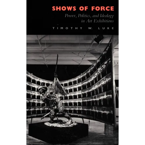 Shows of Force: Power, Politics, and Ideology in Art Exhibitions