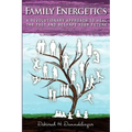 Family Energetics: A Revolutionary Approach To Heal the Past and Reshape Your Future