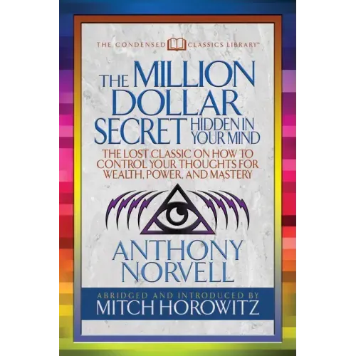 The Million Dollar Secret Hidden in Your Mind (Condensed Classics): The Lost Classic on How to Control Your Oughts for Wealth, Power, and Mastery