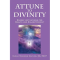 Attune to Divinity: Energy Activations for Health and Enlightenment
