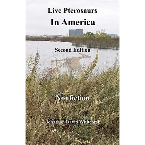 Live Pterosaurs in America, second edition: Eyewitness Reports of Pterosaurs in the Contiguous United States