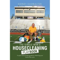 The Single Man's Housecleaning Playbook: A Quick and Simple Guide to Cleaning Your Home like a Pro