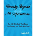 Therapy Beyond All Expectations: Taking Your Therapy to a Whole New Level