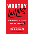 Worthy Wins: Pointing Your Life Toward What Matters Most